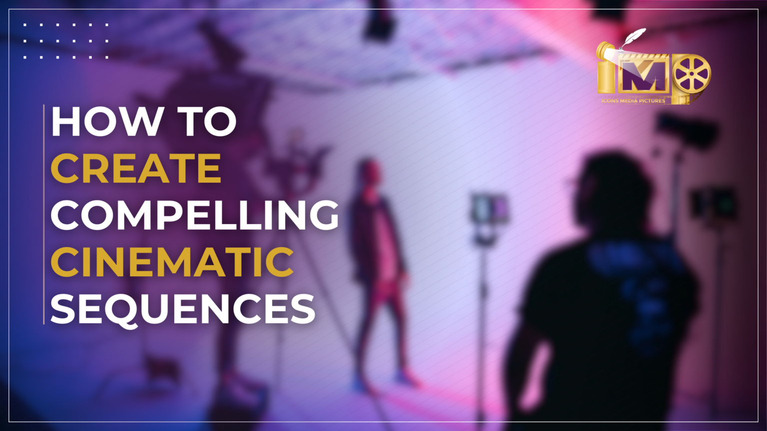 How to Create Compelling Cinematic Sequences